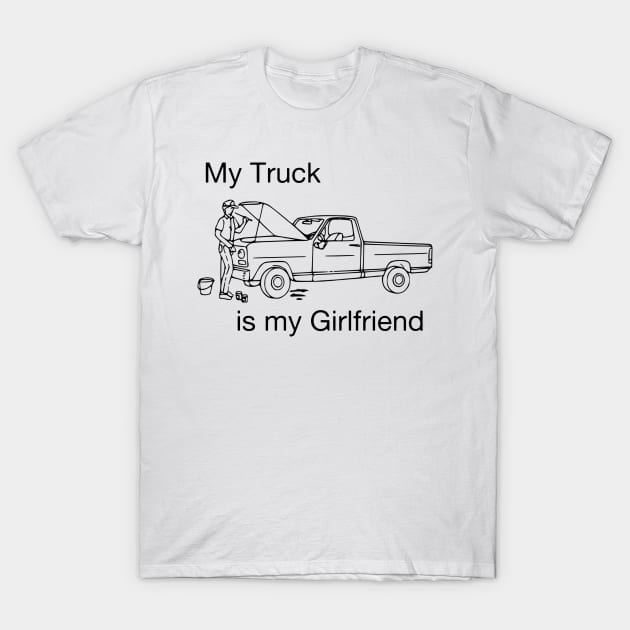 My truck is my girlfriend T-Shirt by blueversion